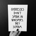 Goddesses Don’t Speak In Whispers A5 Print